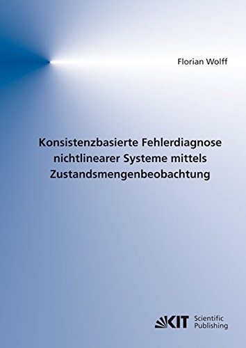 Konsistenzbasierte Fehlerdiagnose nichtlinearer Systeme mittels Zustandsmengenbeobachtung (Schriften des Instituts für Regelungs- und Steuerungssysteme, Karlsruher Institut für Technologie)