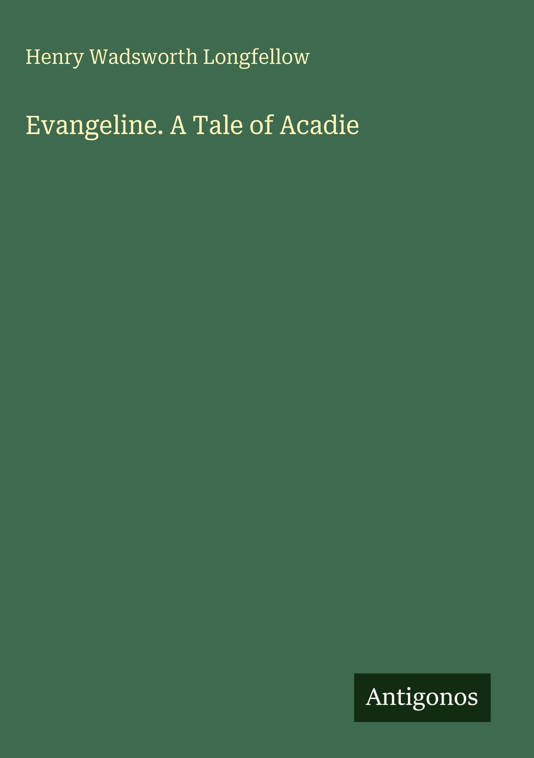 Evangeline. A Tale of Acadie