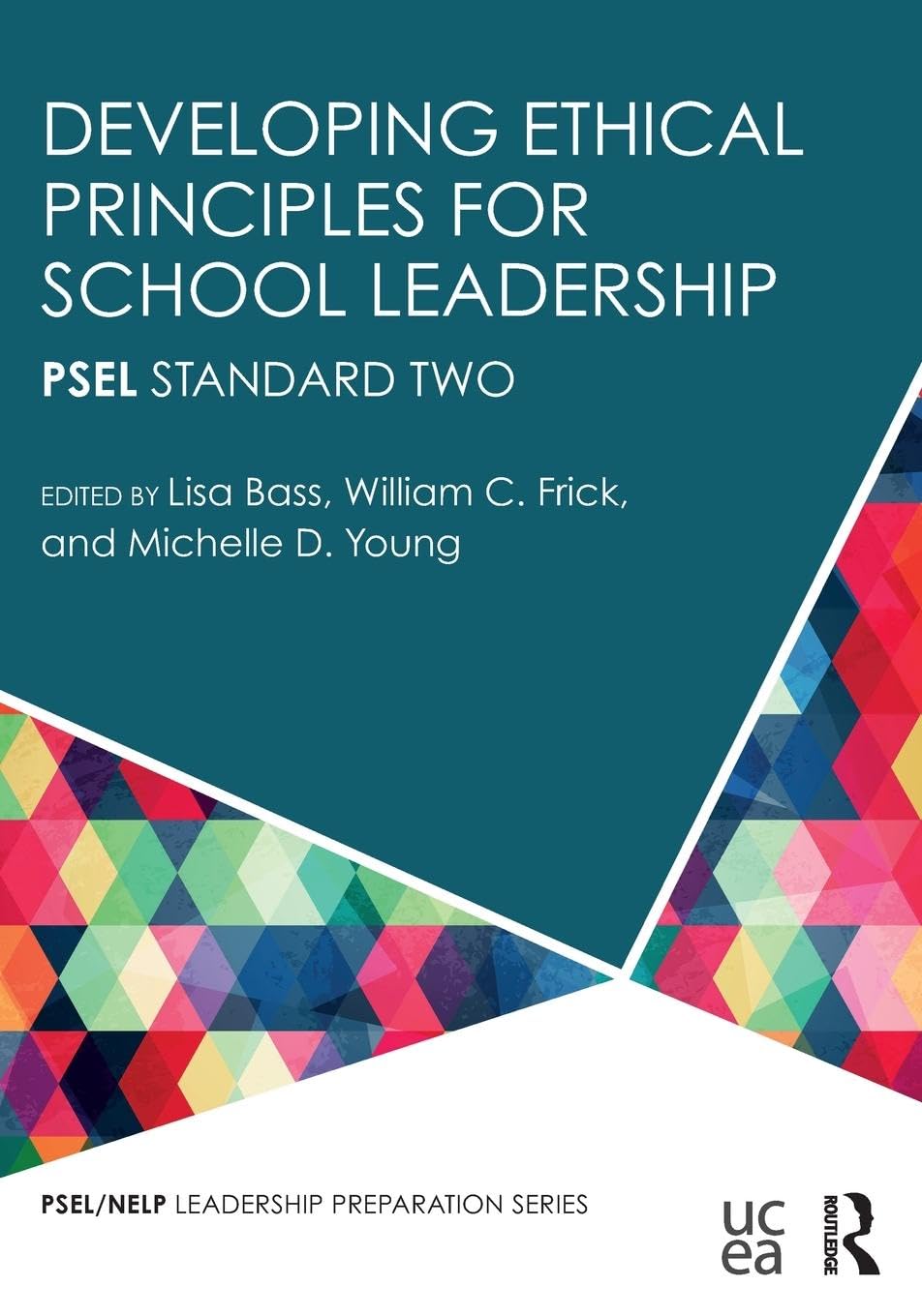 Developing Ethical Principles for School Leadership: PSEL Standard Two (PSEL/NELP Leadership Preparation)