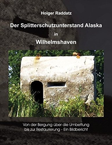 Der Splitterschutzunterstand Alaska in Wilhelmshaven: Ein Bildbericht