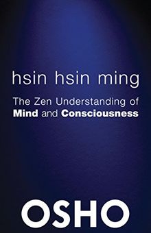 Hsin Hsin Ming: The Zen Understanding of Mind and Consciousness (OSHO Classics)