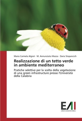 Realizzazione di un tetto verde in ambiente mediterraneo: Pratiche selettive per la scelta della vegetazione di una green infrastructure presso l'Università della Calabria