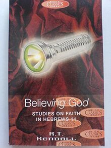 Believing God: Studies on Faith in Hebrews 11 (Biblical Classics Library) von R. T. Kendall | Buch | Zustand gut