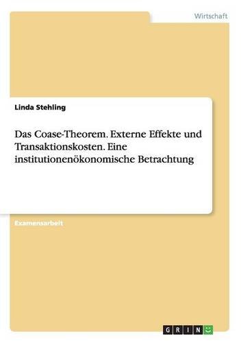 Das Coase-Theorem. Externe Effekte und Transaktionskosten. Eine institutionenökonomische Betrachtung