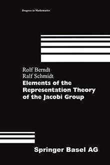 Elements of the Representation Theory of the Jacobi Group (Progress in Mathematics) (Progress in Mathematics, 163, Band 163)