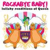 Rockabye Baby! Lullaby Renditions of Queen