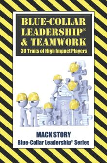 Blue-Collar Leadership & Teamwork: 30 Traits of High Impact Players (Blue-Collar Leadership Series, Band 4)