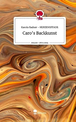 Caro's Backkunst. Life is a Story - story.one