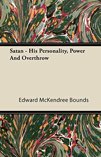 Satan - His Personality, Power and Overthrow