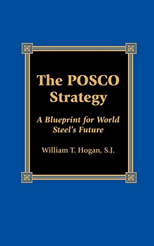 The POSCO Strategy: A Blueprint for World Steel's Future (The Reynolds Series in Sociology)
