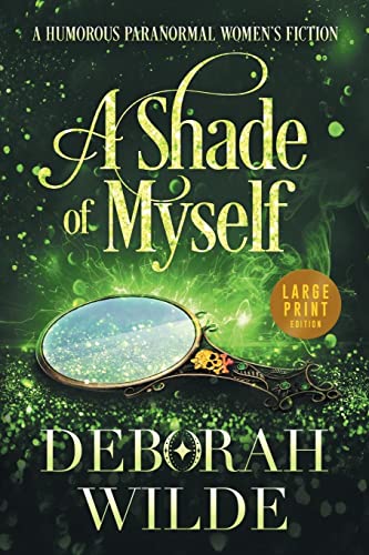 Deborah Wilde A Shade Of Myself, A Humorous Paranormal Women's Fiction (Large Print) (Magic After Midlife, Band 4)