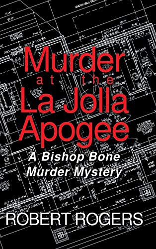 Murder at the La Jolla Apogee: A Bishop Bone Murder Mystery