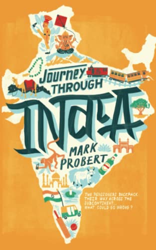 Probert, Mr Mark Journey Through India, Two Pensioners Backpack Their Way Across The Subcontinent... What Could Go Wrong?
