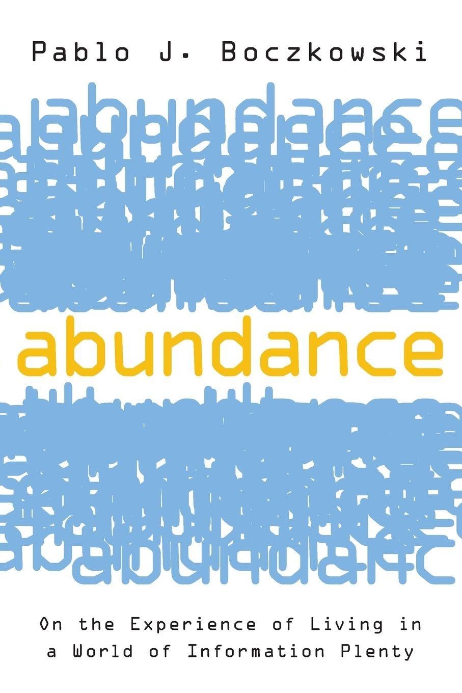 Abundance: On the Experience of Living in a World of Information Plenty