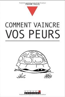 Comment vaincre vos peurs