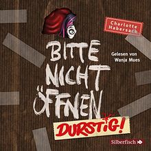 Durstig!: 2 CDs (Bitte nicht öffnen, Band 3)