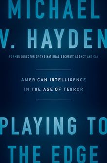 Playing to the Edge: American Intelligence in the Age of Terror
