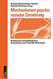 Mechanismen psychosozialer Zerstörung: Neoliberales Herrschaftsdenken, Stressfaktoren der Prekarität, Widerstand