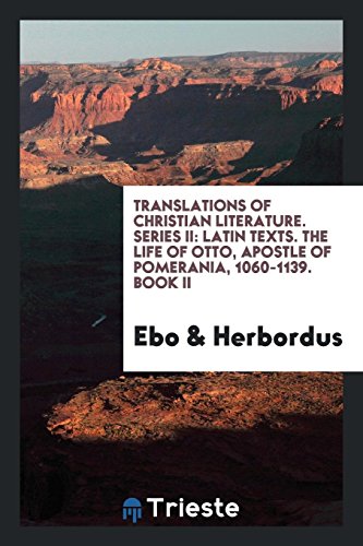 Translations of Christian Literature. Series II: Latin texts. The life of Otto, Apostle of Pomerania, 1060-1139. Book II