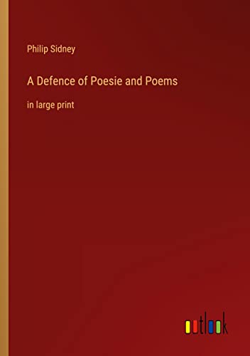 A Defence of Poesie and Poems: in large print