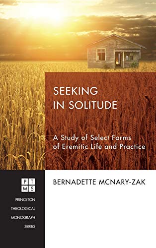 Seeking in Solitude: A Study of Select Forms of Eremitic Life and Practice (Princeton Theological Monograph)