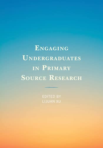 Engaging Undergraduates in Primary Source Research (Innovations in Information Literacy)