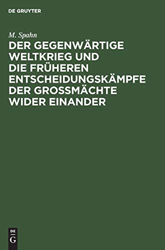 Der gegenwärtige Weltkrieg und die früheren Entscheidungskämpfe der Großmächte wider einander: Rede gehalten im Saal der Aubette zu Straßburg am 14. November 1914