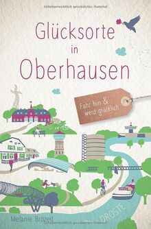 Glücksorte in Oberhausen: Fahr hin und werd glücklich