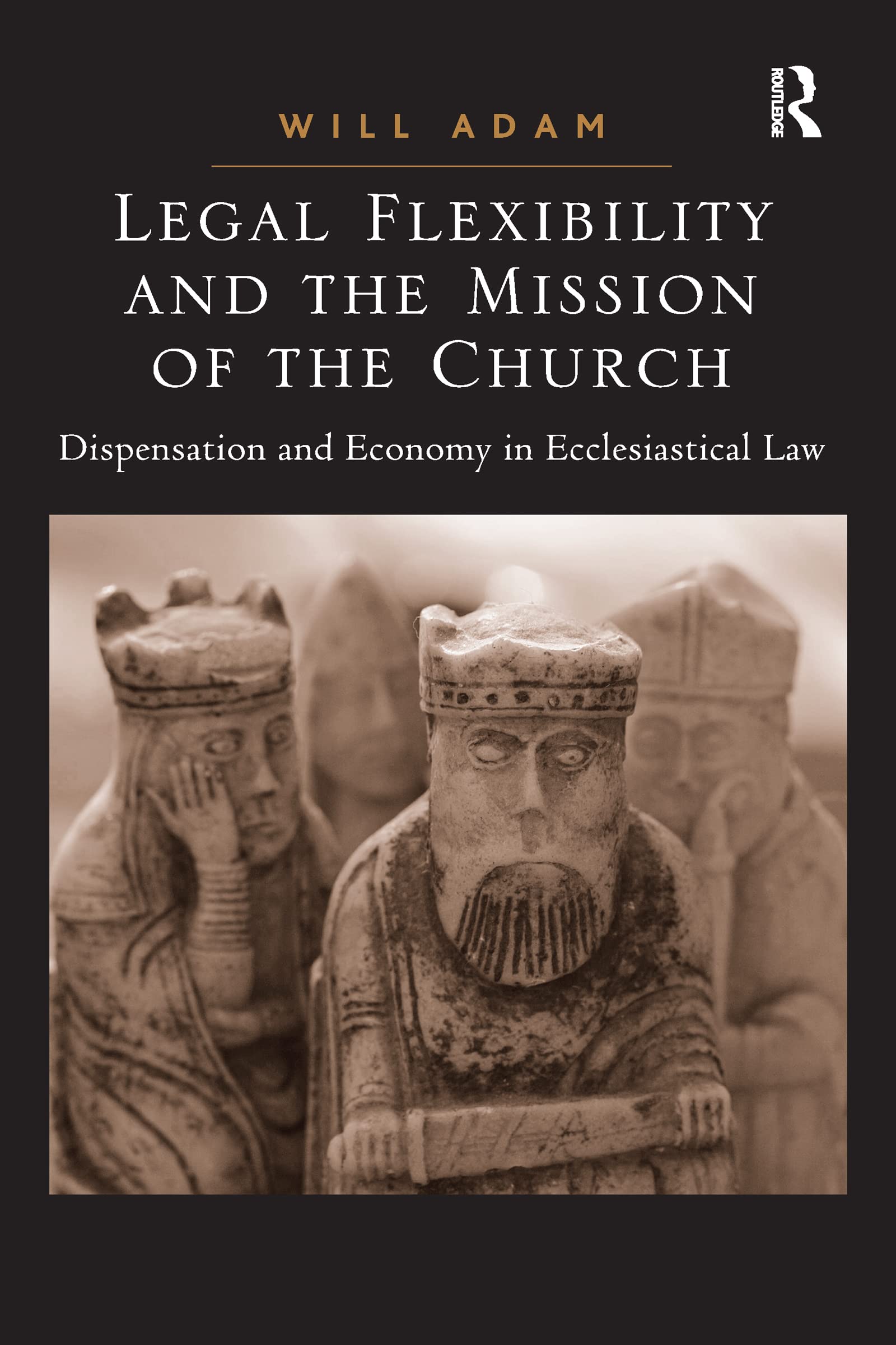 Will Adam Legal Flexibility And The Mission Of The Church, Dispensation And Economy In Ecclesiastical Law