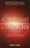 Accomplissez des miracles : Faites en sorte que votre vie vous apporte ce que vous désirez