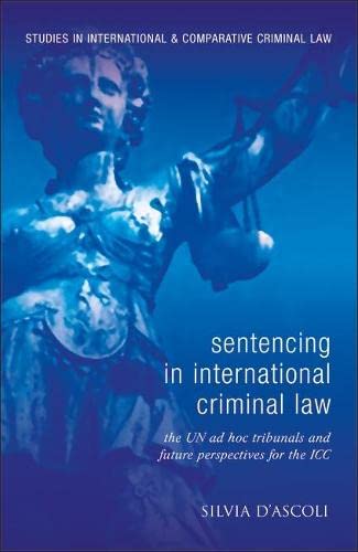 Sentencing in International Criminal Law: The UN ad hoc Tribunals and Future Perspectives for the ICC (Studies in International and Comparative Criminal Law, Band 6)