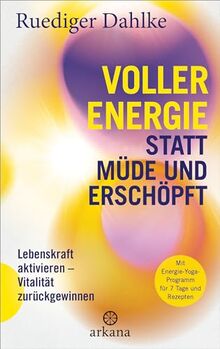 Voller Energie statt müde und erschöpft: Lebenskraft aktivieren – Vitalität zurückgewinnen - Mit Energie-Yoga-Programm für 7 Tage und Rezepten