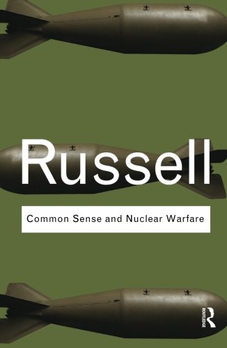 Bertrand Russell Common Sense And Nuclear Warfare (Routledge Classics)