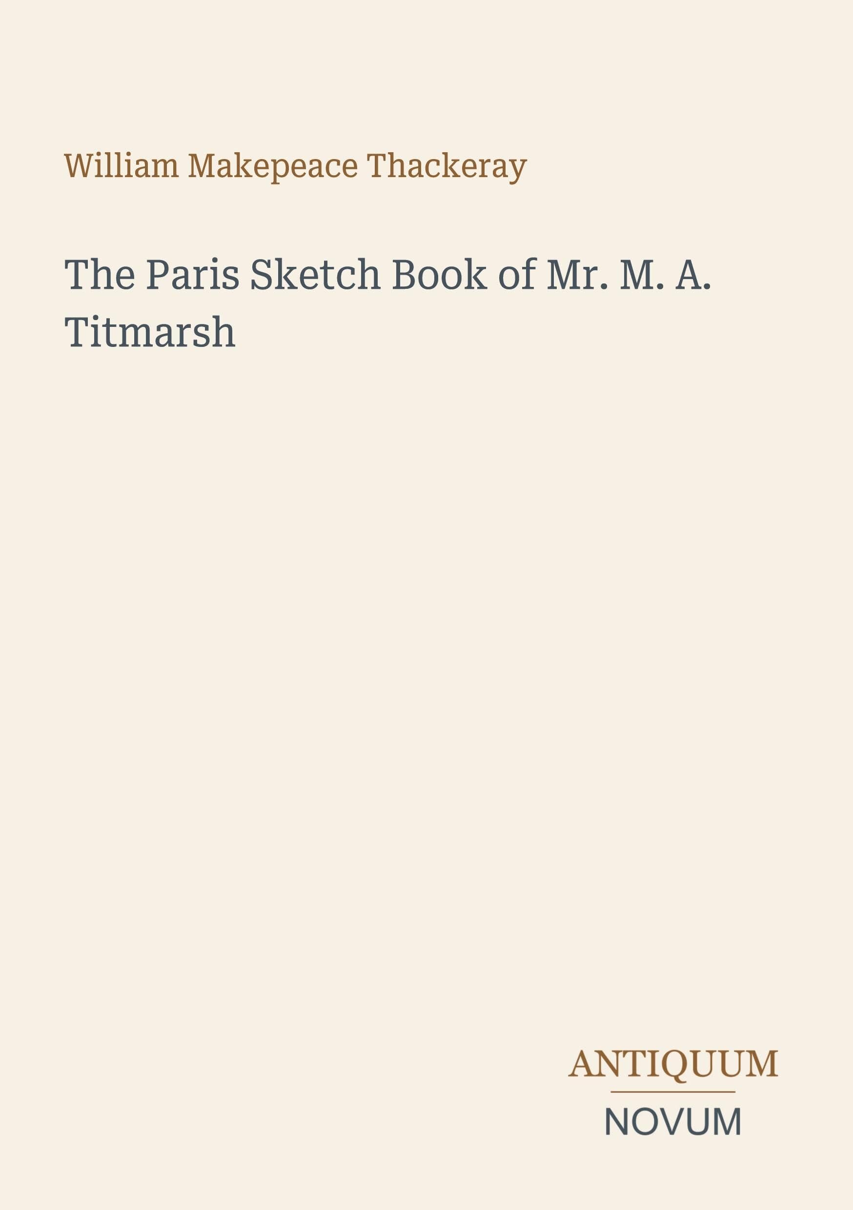 The Paris Sketch Book of Mr. M. A. Titmarsh