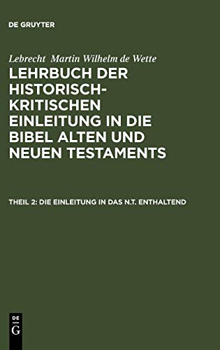 Die Einleitung in das N.T. enthaltend (Lebrecht Martin Wilhelm de Wette: Lehrbuch der historisch-kritischen Einleitung in die Bibel Alten und Neuen Testaments, Band 20)