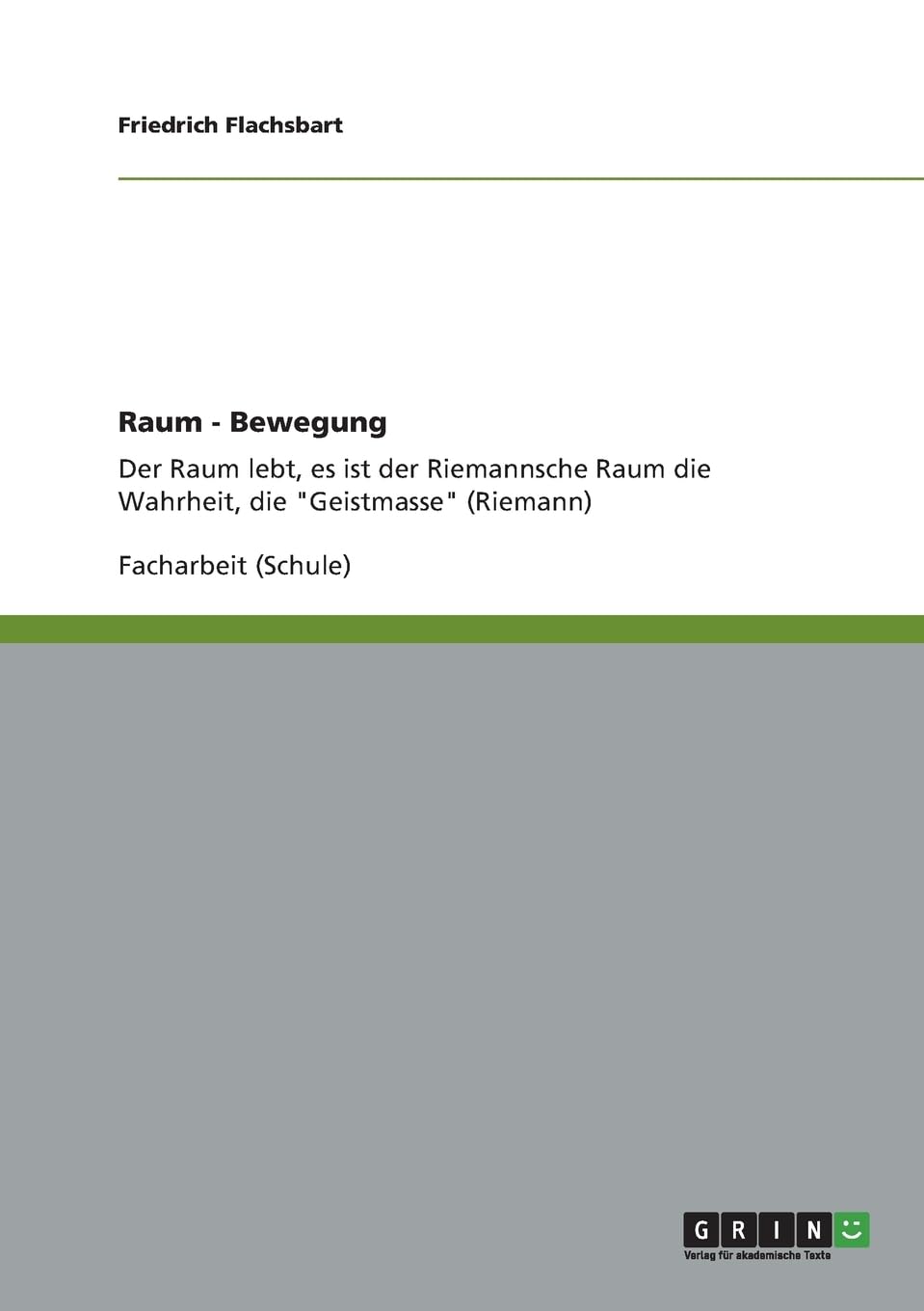 Raum - Bewegung: Der Raum lebt, es ist der Riemannsche Raum die Wahrheit, die Geistmasse (Riemann)