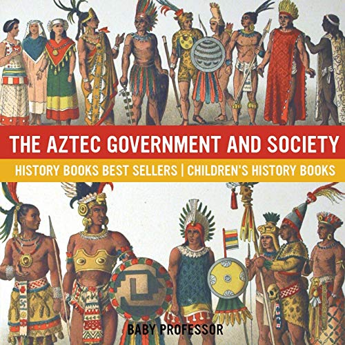 The Aztec Government and Society - History Books Best Sellers Children's History Books