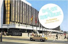Palast der Republik - Palace of the Republic. Ein Rückblick - A Retrospective