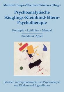 Psychoanalytische Säuglings-Kleinkind-Eltern-Psychotherapie: Konzepte - Leitlinien - Manual