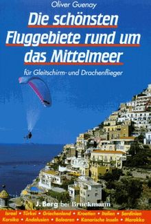 Die schönsten Fluggebiete rund um das Mittelmeer. Für Gleitschirm- und Drachenflieger