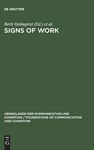 Signs of Work: Semiosis and Information Processing in Organisations (Grundlagen der Kommunikation und Kognition / Foundations of Communication and Cognition)