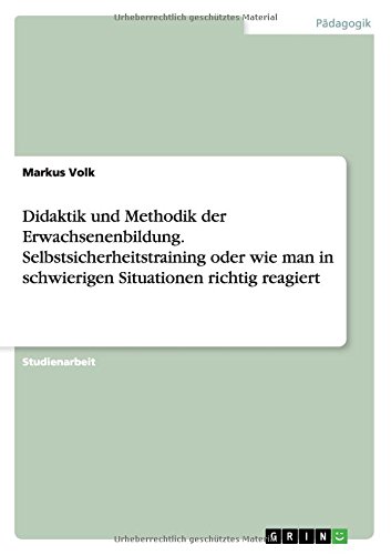 Didaktik und Methodik der Erwachsenenbildung. Selbstsicherheitstraining oder wie man in schwierigen Situationen richtig reagiert