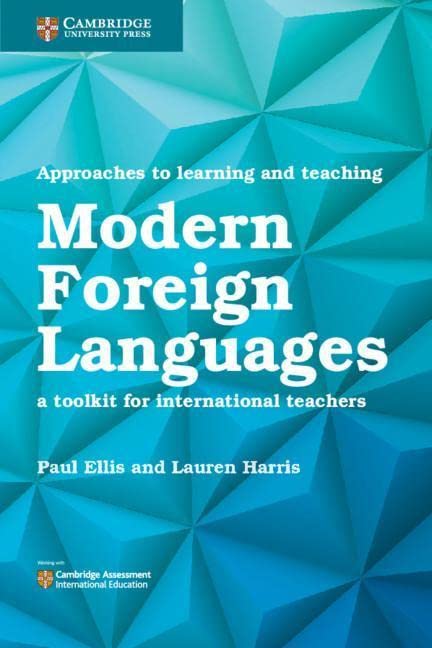 Approaches to Learning and Teaching Modern Foreign Languages: A Toolkit for International Teachers (Cambridge Assessment International Education)