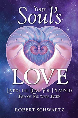 Robert Schwartz Your Soul's Love, Living The Love You Planned Before You Were Born