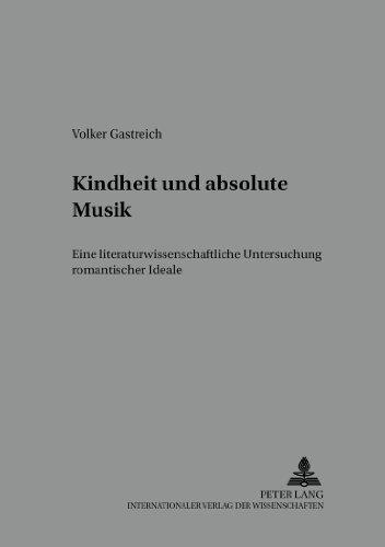 Kindheit und absolute Musik: Eine literaturwissenschaftliche Untersuchung romantischer Ideale (Medien und Fiktionen)