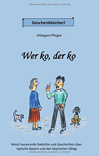 Wer ko, der ko: Vorwiegend humorvolle Gedichte und Geschichten über typische Bayern und den bayrischen Alltag