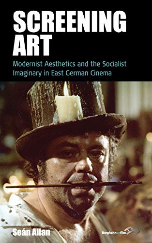 Screening Art: Modernist Aesthetics and the Socialist Imaginary in East German Cinema (Film Europa, 20)