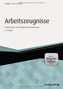 Arbeitszeugnisse - inkl. Arbeitshilfen online: Textbausteine und Tätigkeitsbeschreibungen (Haufe Fachbuch)