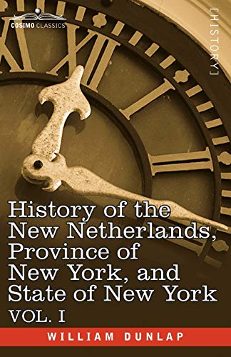 History of the New Netherlands, Province of New York, and State of New York: Vol. 1