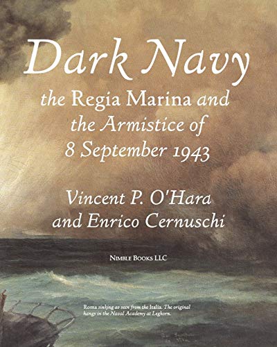 Vincent O'Hara Dark Navy, The Italian Regia Marina And The Armistice Of 8 September 1943